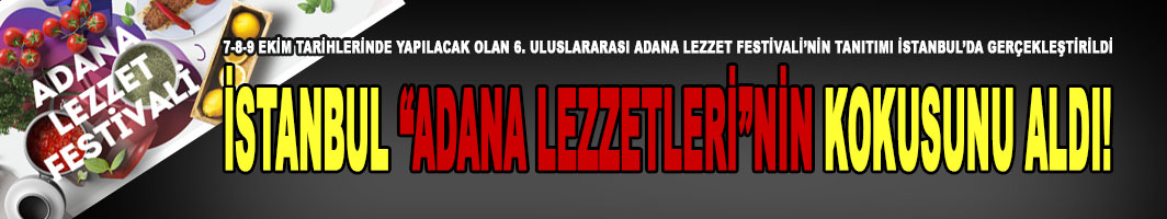 Uluslararası Adana Lezzet Festivali Heyecanı İstanbul'da