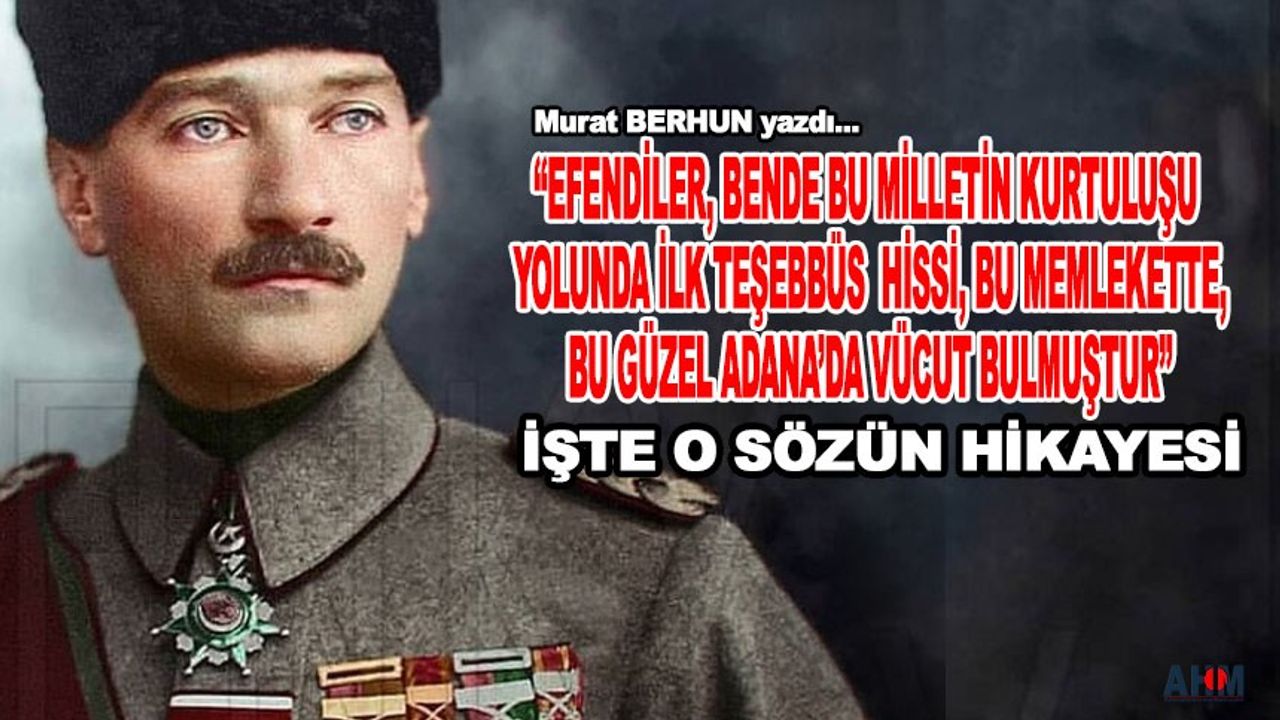Atatürk’e “Kurtuluş Hissi” Veren Adanalıdan, "Hissiz"leşen Adanalıya…