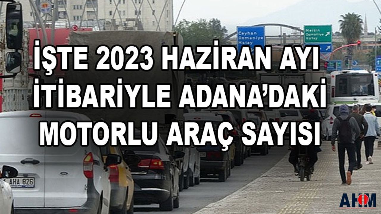 Adana'da Kayıtlı Motorlu Araç Sayısı Giderek Daha da Artıyor!