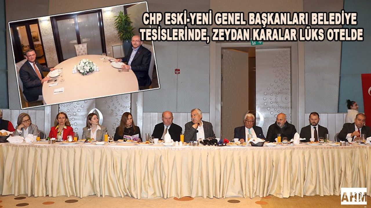 Özel-Kılıçdaroğlu Belediye Tesislerinde, Zeydan Karalar Lüks Otelde...