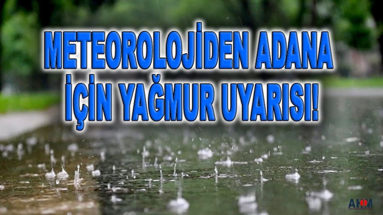 Adana'da Yağış Sürecek Mi? Meteoroloji Yine Uyardı!