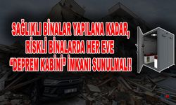Binalarda Dönüşüm Olana Kadar "Deprem Kabini" İmkanı Tanınsın!