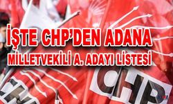 CHP'nin Adana Milletvekili A. Adayı Listesi Belli Oldu. Önemli İsimler Listede