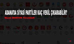 Adana'da Hangi Siyasi Partinin Listesi Oy Getirir, Milletvekili Dağılımı Nasıl Olur?