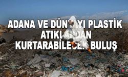 Adana Merkez Oldu Ama! İşte Dünyayı Plastikten Kurtaracak Buluş!