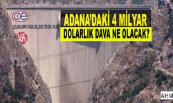 Adana'daki 4 Milyar Dolarlık Dava Nasıl Sonuçlanacak?