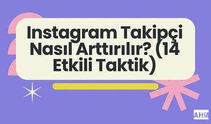 Instagram Takipçi Nasıl Arttırılır? (14 Etkili Taktik)