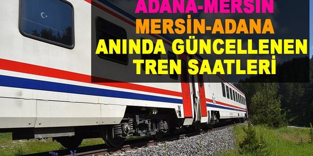 Adana-Mersin Arasında Güncel Tren Seferleri Saatleri