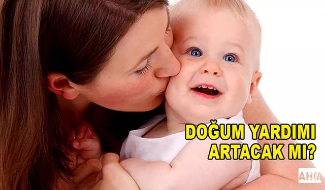 Doğum Yardımı Parası Artırılacak Mı?