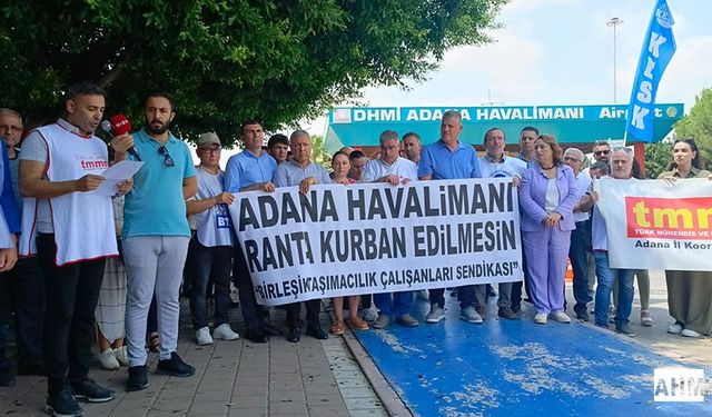 "Adana Havalimanı Rant Uğruna Kapatılamaz"