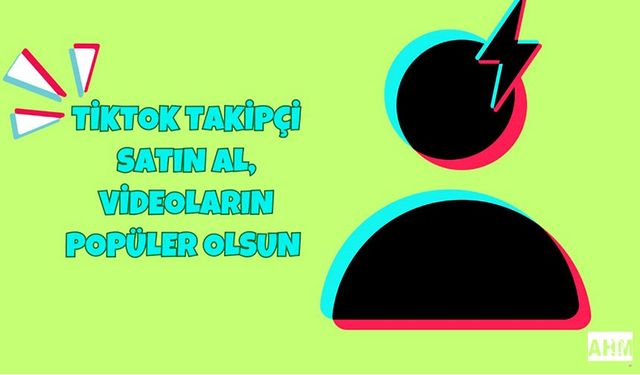 TikTok Takipçi Satın Al, Videoların Popüler Olsun