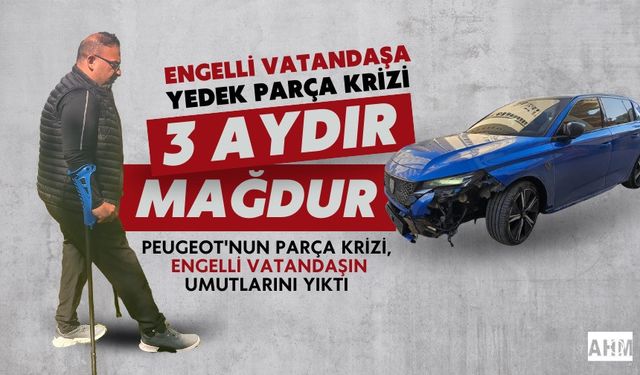Peugeot'un Yedek Parça Krizi Mağdur Etti: Engelli Vatandaş Mahkemede Hak Arıyor