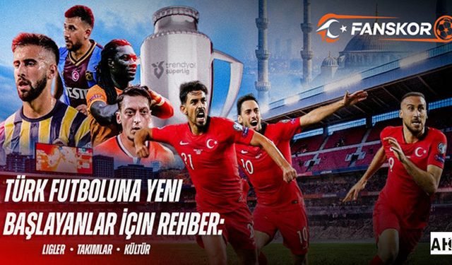 Türk Futboluna Yeni Başlayanlar İçin Rehber: Ligler, Takımlar ve Kültür