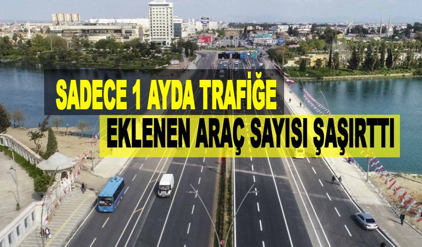 1 Ayda Adana Trafiğine Eklenen Araç Sayısı Belli Oldu