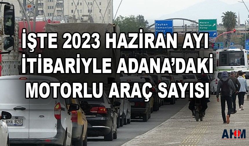 Adana'da Kayıtlı Motorlu Araç Sayısı Giderek Daha da Artıyor!