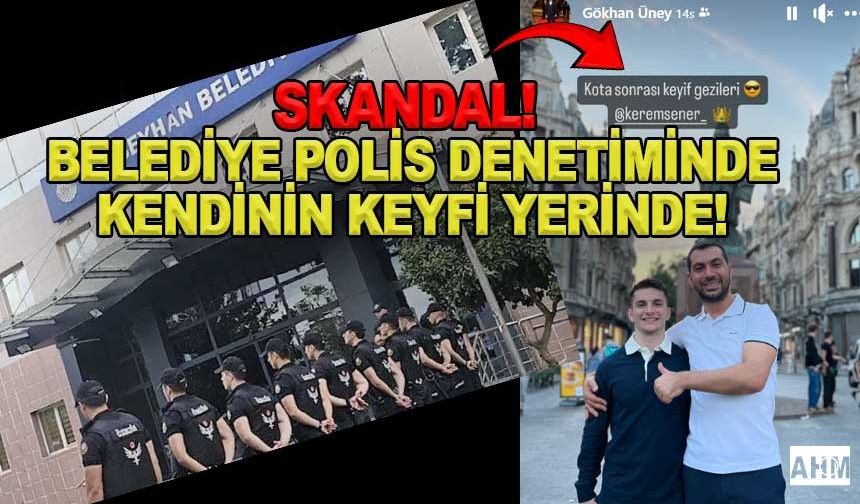 Seyhan Belediyesi Polis Denetiminde, Başkanın Sol Kolunun Keyfi Yerinde!