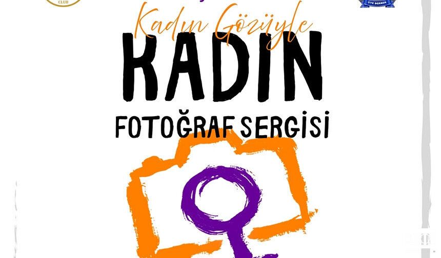 “KADIN GÖZÜYLE: KADIN” Fotoğraf Sergisi Açılıyor